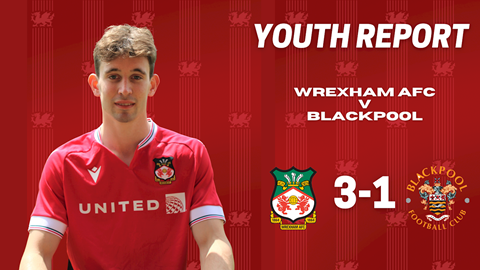 รายงาน | Wrexham AFC Youth 3-1 Blackpool Youth