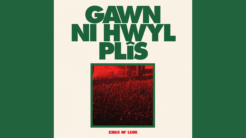GAWN NI HWYL PLÎS | Special edition Kings of Leon album, including seven live recordings from Wrexham, out May 10